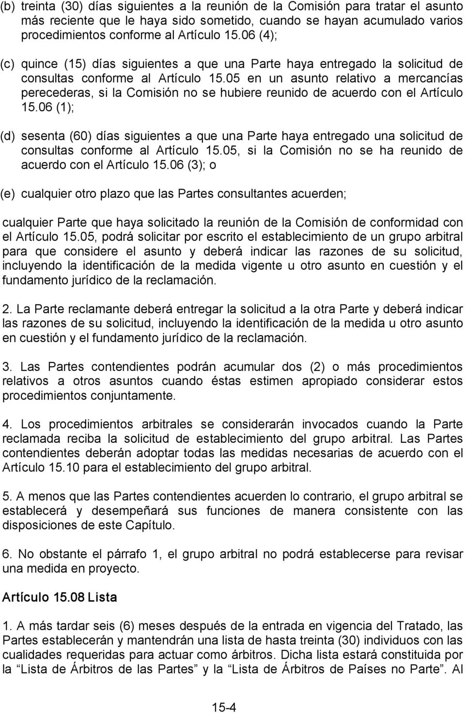 05 en un asunto relativo a mercancías perecederas, si la Comisión no se hubiere reunido de acuerdo con el Artículo 15.