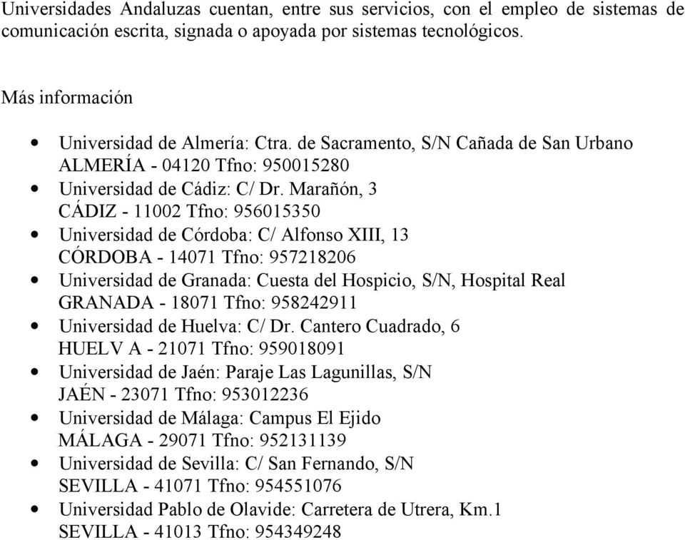 Marañón, 3 CÁDIZ - 11002 Tfno: 956015350 Universidad de Córdoba: C/ Alfonso XIII, 13 CÓRDOBA - 14071 Tfno: 957218206 Universidad de Granada: Cuesta del Hospicio, S/N, Hospital Real GRANADA - 18071