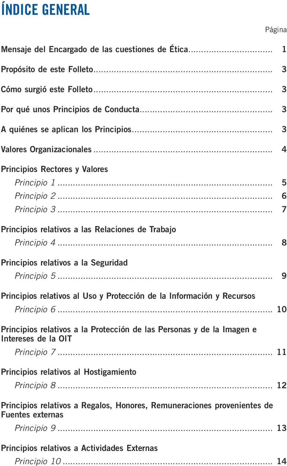 .. 7 Principios relativos a las Relaciones de Trabajo Principio 4... 8 Principios relativos a la Seguridad Principio 5.