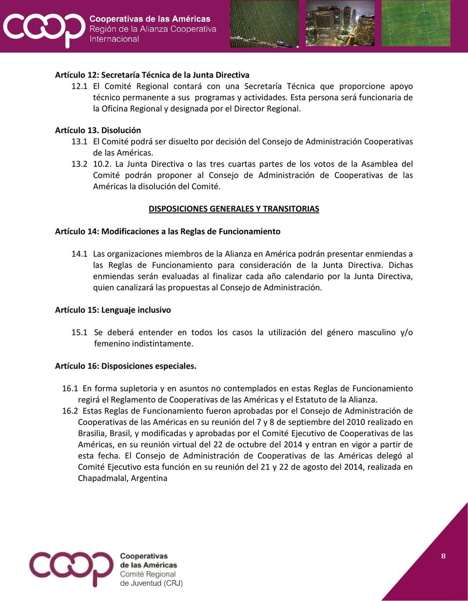 1 El Comité podrá ser disuelto por decisión del Consejo de Administración Cooperativas de las Américas. 13.2 