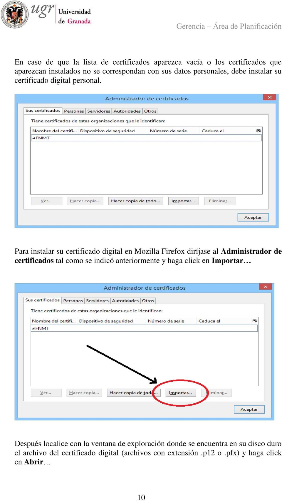 Para instalar su certificado digital en Mozilla Firefox diríjase al Administrador de certificados tal como se indicó anteriormente