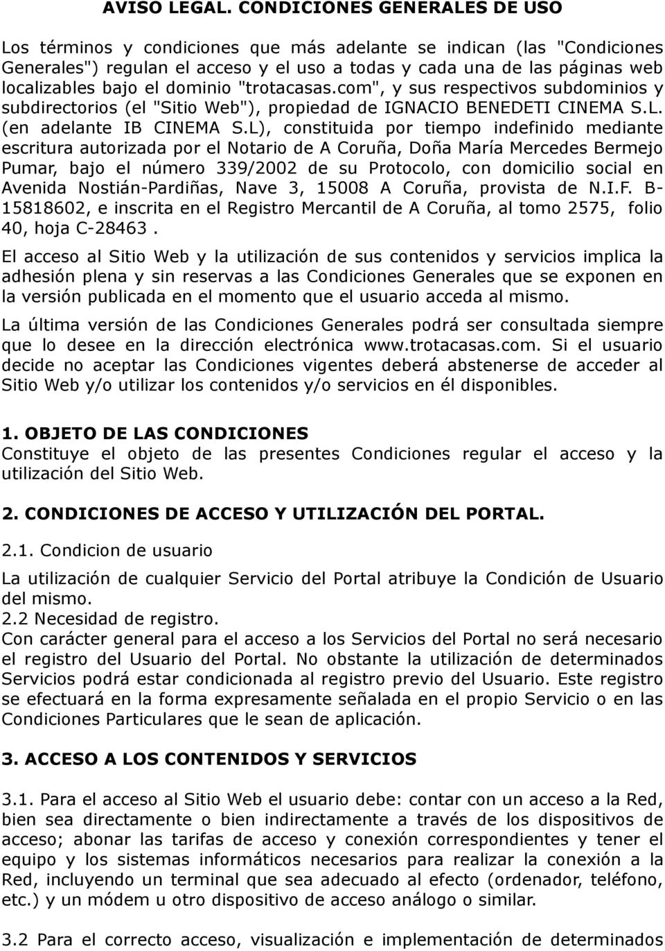 dominio "trotacasas.com", y sus respectivos subdominios y subdirectorios (el "Sitio Web"), propiedad de IGNACIO BENEDETI CINEMA S.L. (en adelante IB CINEMA S.