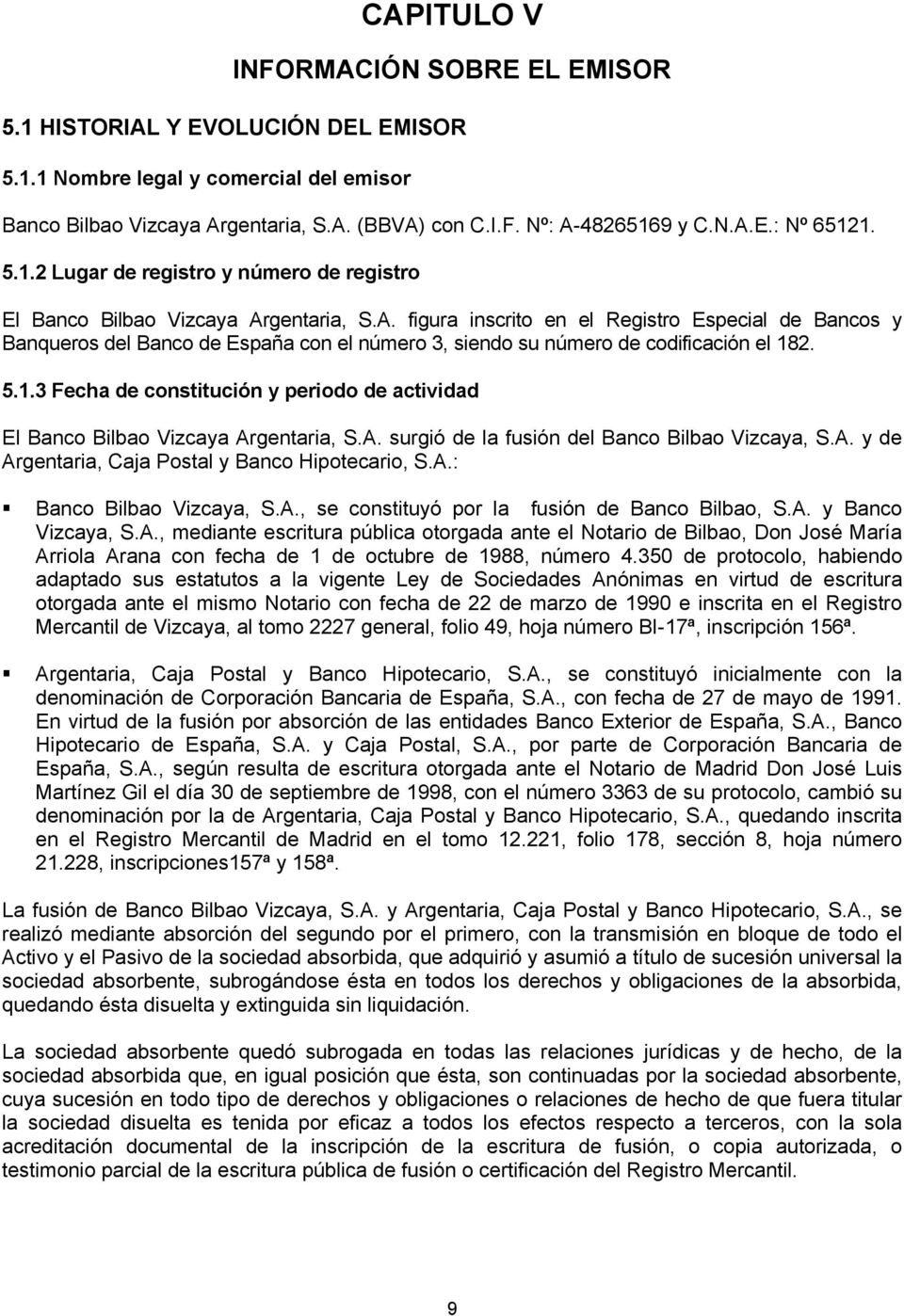gentaria, S.A. figura inscrito en el Registro Especial de Bancos y Banqueros del Banco de España con el número 3, siendo su número de codificación el 18