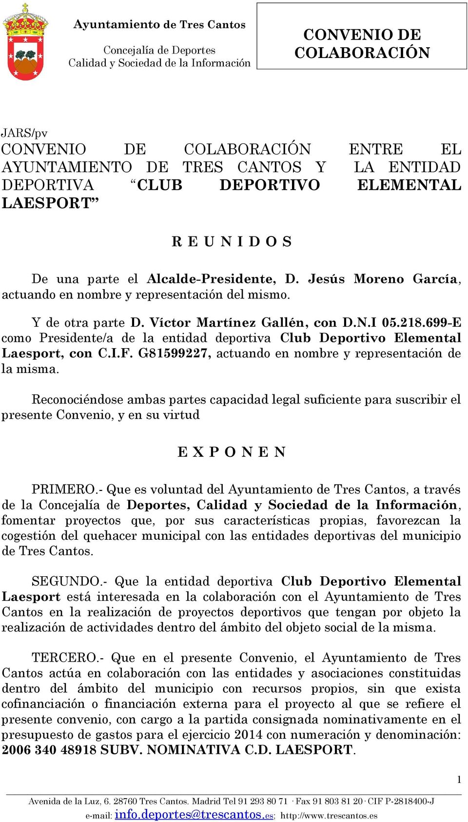 699-E como Presidente/a de la entidad deportiva Club Deportivo Elemental Laesport, con C.I.F. G81599227, actuando en nombre y representación de la misma.