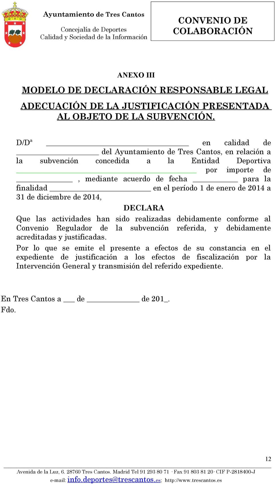 período 1 de enero de 2014 a 31 de diciembre de 2014, DECLARA Que las actividades han sido realizadas debidamente conforme al Convenio Regulador de la subvención referida, y