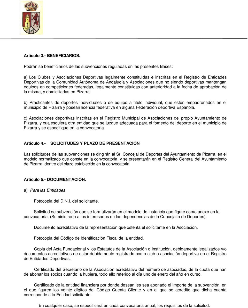 Comunidad Autónoma de Andalucía y Asociaciones que no siendo deportivas mantengan equipos en competiciones federadas, legalmente constituidas con anterioridad a la fecha de aprobación de la misma, y