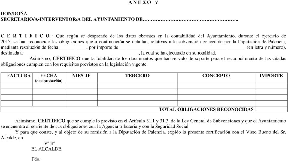 detallan, relativas a la subvención concedida por la Diputación de Palencia, mediante resolución de fecha, por importe de (en letra y número), destinada a, la cual se ha ejecutado en su totalidad.