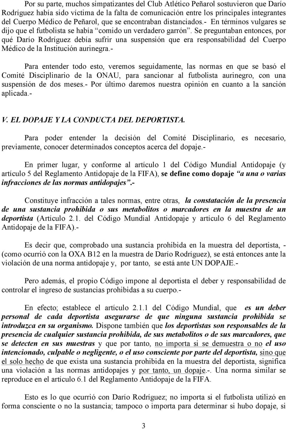 Se preguntaban entonces, por qué Darío Rodríguez debía sufrir una suspensión que era responsabilidad del Cuerpo Médico de la Institución aurinegra.