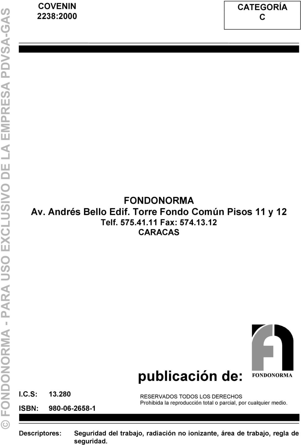 Andrés Bello Edif. Torre Fondo Común Pisos 11 y 12 Telf. 575.41.11 Fax: 574.13.