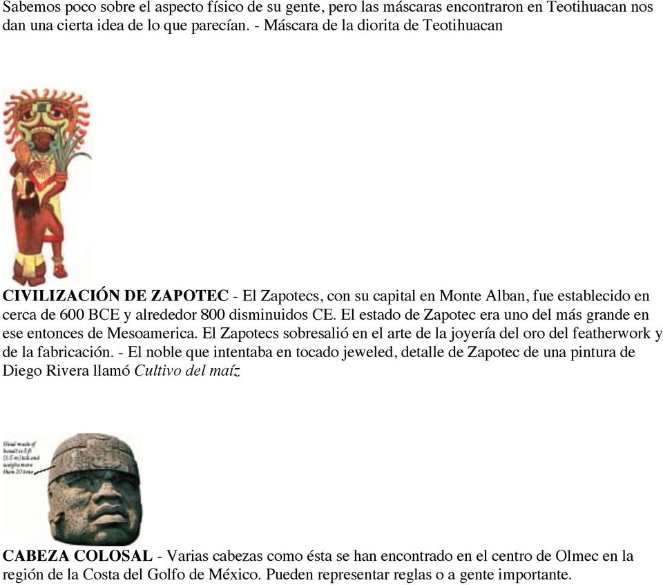 El estado de Zapotec era uno del más grande en ese entonces de Mesoamerica. El Zapotecs sobresalió en el arte de la joyería del oro del featherwork y de la fabricación.