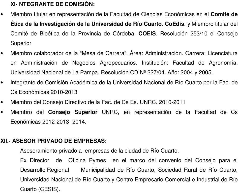Carrera: Licenciatura en Administración de Negocios Agropecuarios. Institución: Facultad de Agronomía, Universidad Nacional de La Pampa. Resolución CD Nº 227/04. Año: 2004 y 2005.