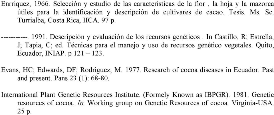 Técnicas para el manejo y uso de recursos genético vegetales. Quito, Ecuador, INIAP. p 121 123. Evans, HC; Edwards, DF; Rodriguez, M. 1977.