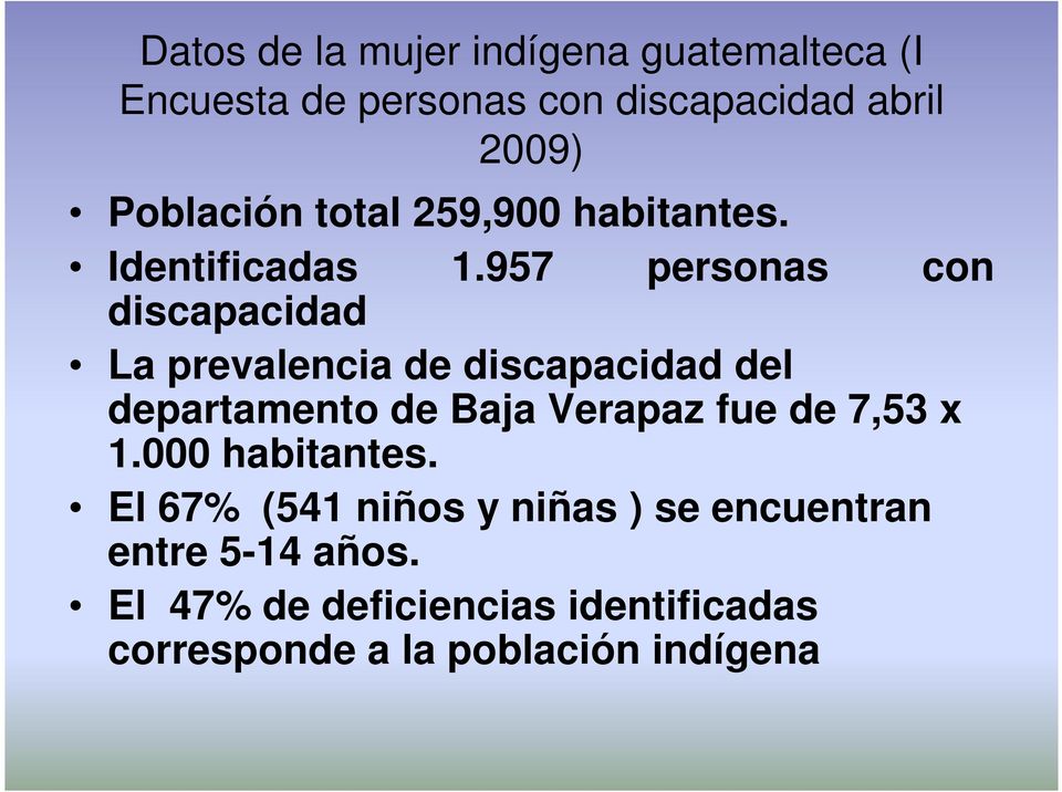 957 personas con discapacidad La prevalencia de discapacidad del departamento de Baja Verapaz fue de