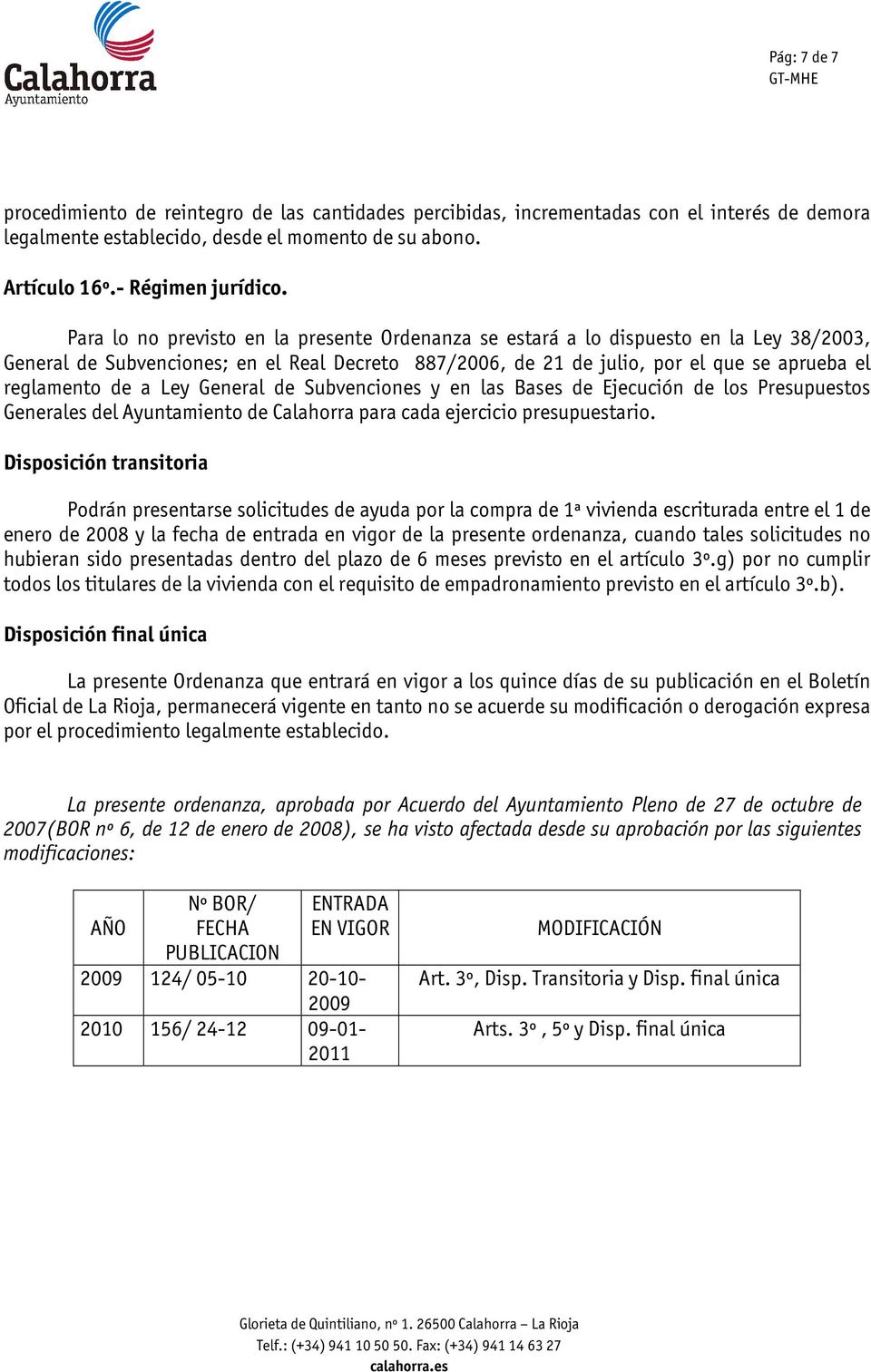 Ley General de Subvenciones y en las Bases de Ejecución de los Presupuestos Generales del Ayuntamiento de Calahorra para cada ejercicio presupuestario.