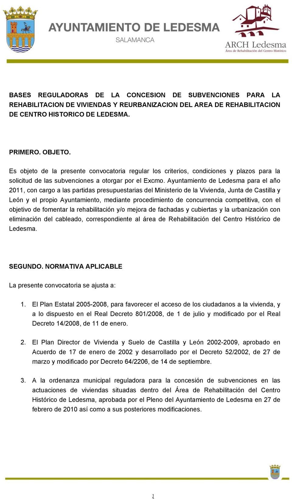 Ayuntamiento de Ledesma para el año 2011, con cargo a las partidas presupuestarias del Ministerio de la Vivienda, Junta de Castilla y León y el propio Ayuntamiento, mediante procedimiento de