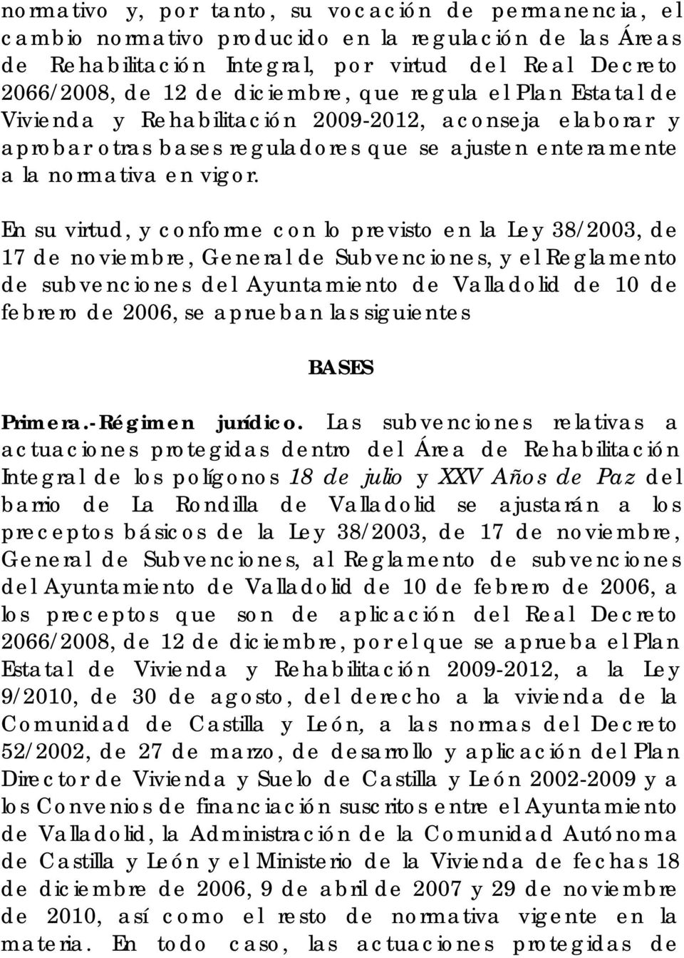 En su virtud, y conforme con lo previsto en la Ley 38/2003, de 17 de noviembre, General de Subvenciones, y el Reglamento de subvenciones del Ayuntamiento de Valladolid de 10 de febrero de 2006, se