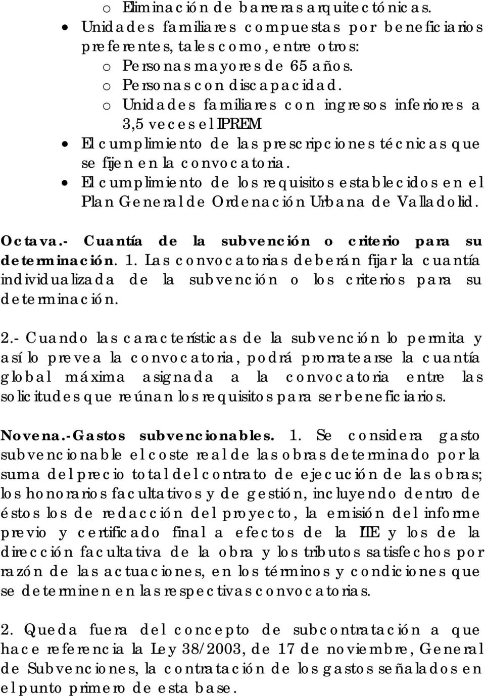 El cumplimiento de los requisitos establecidos en el Plan General de Ordenación Urbana de Valladolid. Octava.- Cuantía de la subvención o criterio para su determinación. 1.
