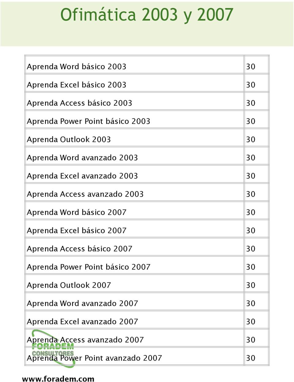 Aprenda Word básico 2007 30 Aprenda Excel básico 2007 30 Aprenda Access básico 2007 30 Aprenda Power Point básico 2007 30 Aprenda