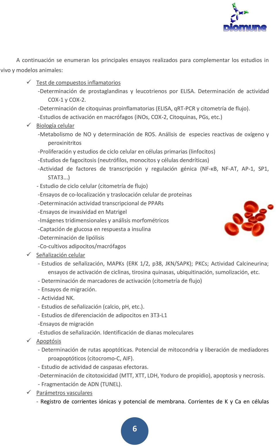 - Estudios de activación en macrófagos (inos, COX-2, Citoquinas, PGs, etc.) Biología celular - Metabolismo de NO y determinación de ROS.