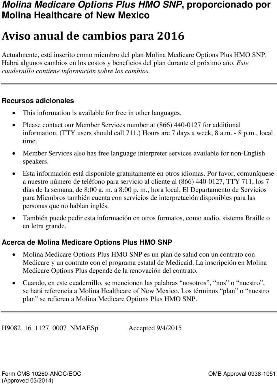 Recursos adicionales This information is available for free in other languages. Please contact our Member Services number at (866) 440-0127 for additional information. (TTY users should call 711.