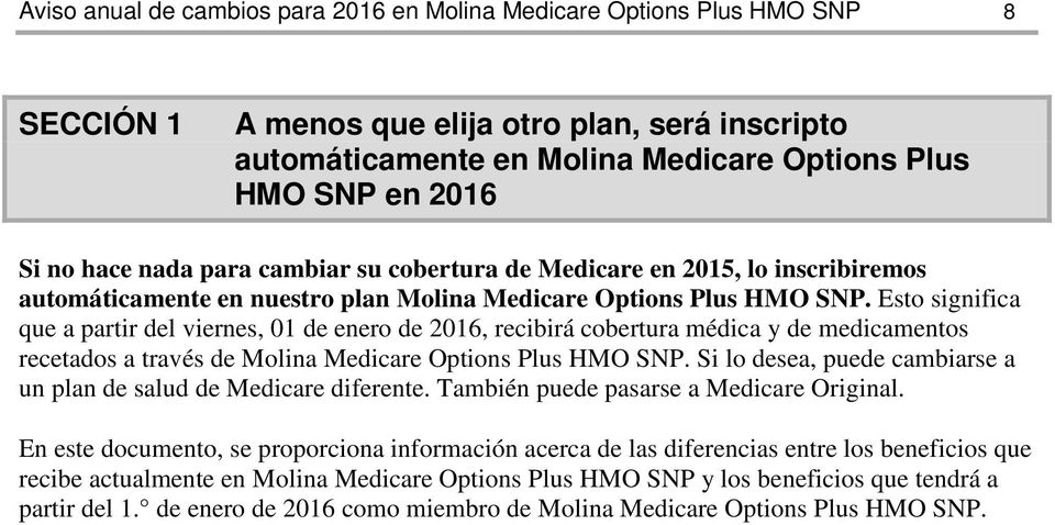 Esto significa que a partir del viernes, 01 de enero de 2016, recibirá cobertura médica y de medicamentos recetados a través de Molina Medicare Options Plus HMO SNP.