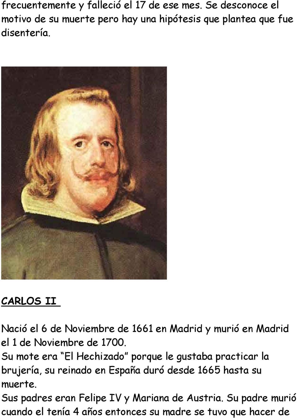 CARLOS II Nació el 6 de Noviembre de 1661 en Madrid y murió en Madrid el 1 de Noviembre de 1700.