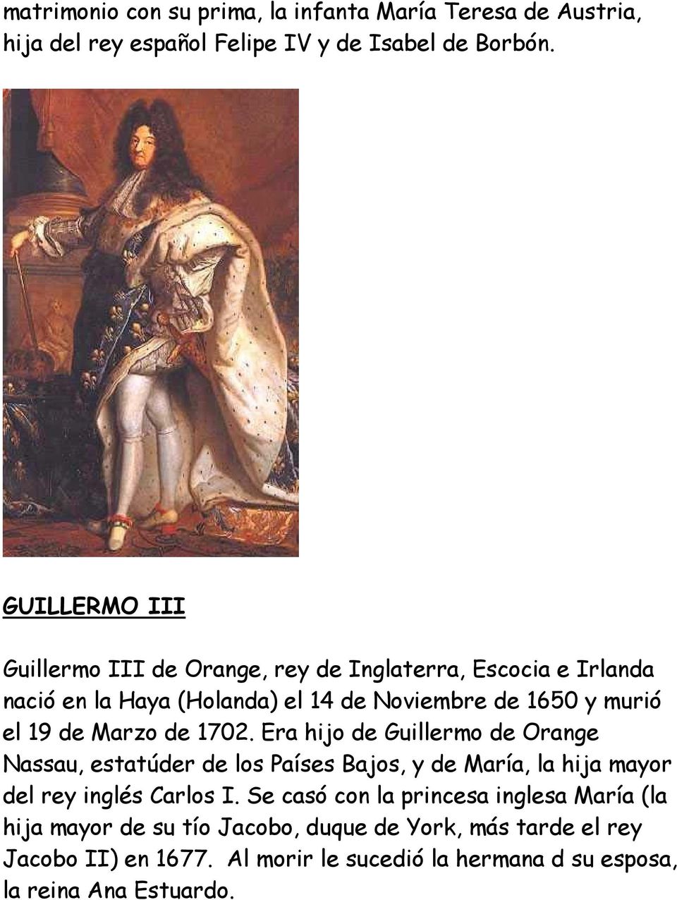 Marzo de 1702. Era hijo de Guillermo de Orange Nassau, estatúder de los Países Bajos, y de María, la hija mayor del rey inglés Carlos I.
