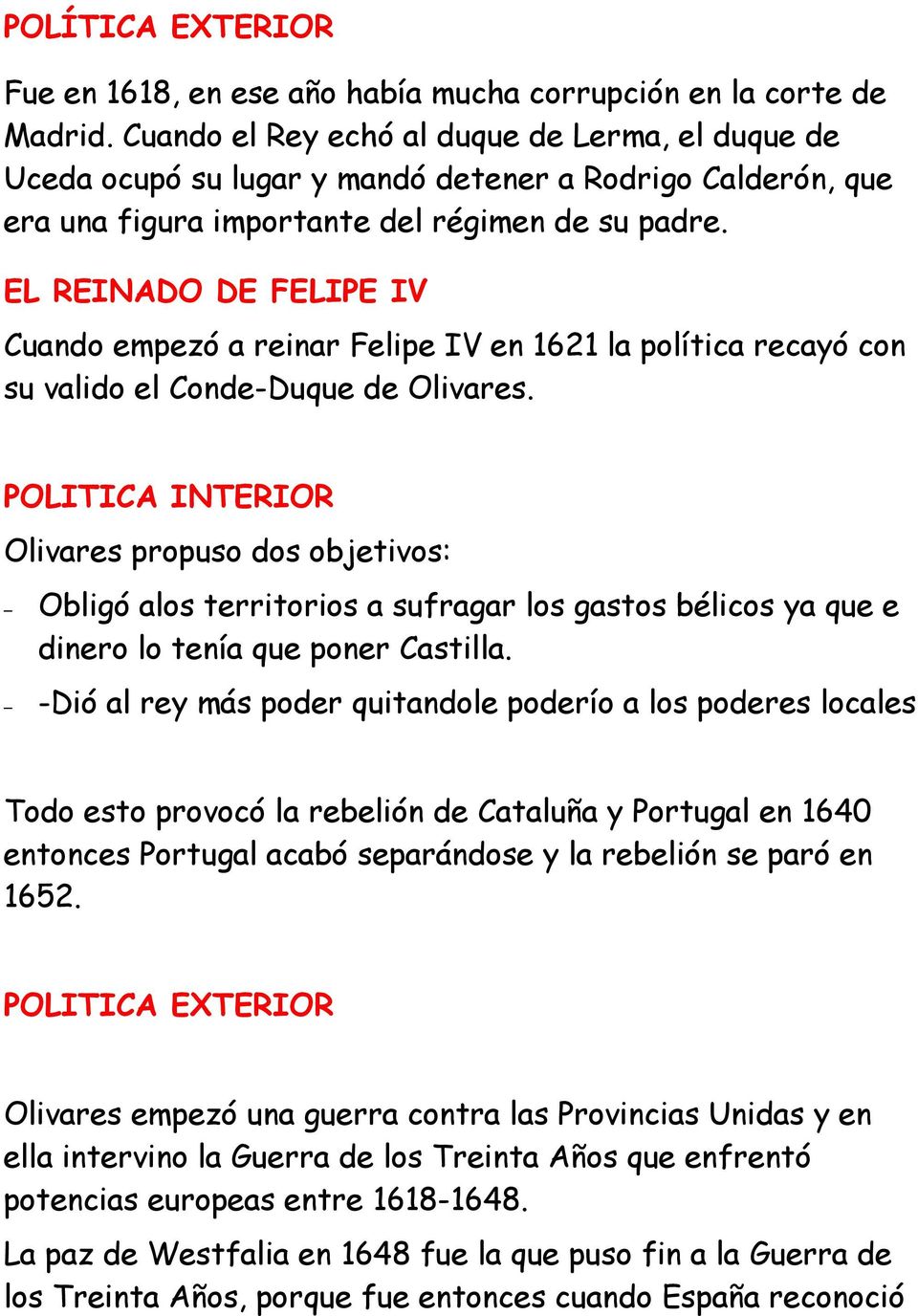 EL REINADO DE FELIPE IV Cuando empezó a reinar Felipe IV en 1621 la política recayó con su valido el Conde-Duque de Olivares.