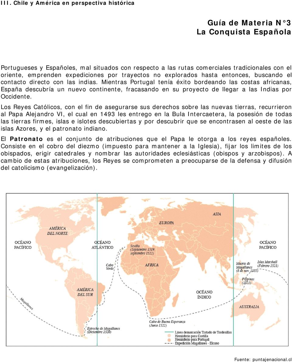 Mientras Portugal tenía éxito bordeando las costas africanas, España descubría un nuevo continente, fracasando en su proyecto de llegar a las Indias por Occidente.