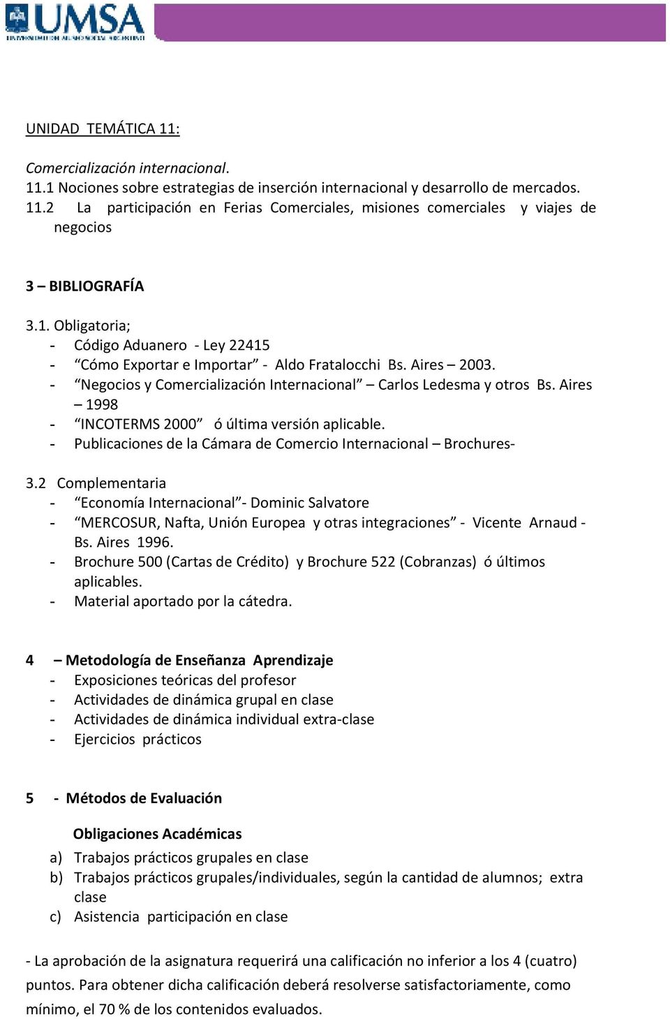 Aires 1998 - INCOTERMS 2000 ó última versión aplicable. - Publicaciones de la Cámara de Comercio Internacional Brochures- 3.