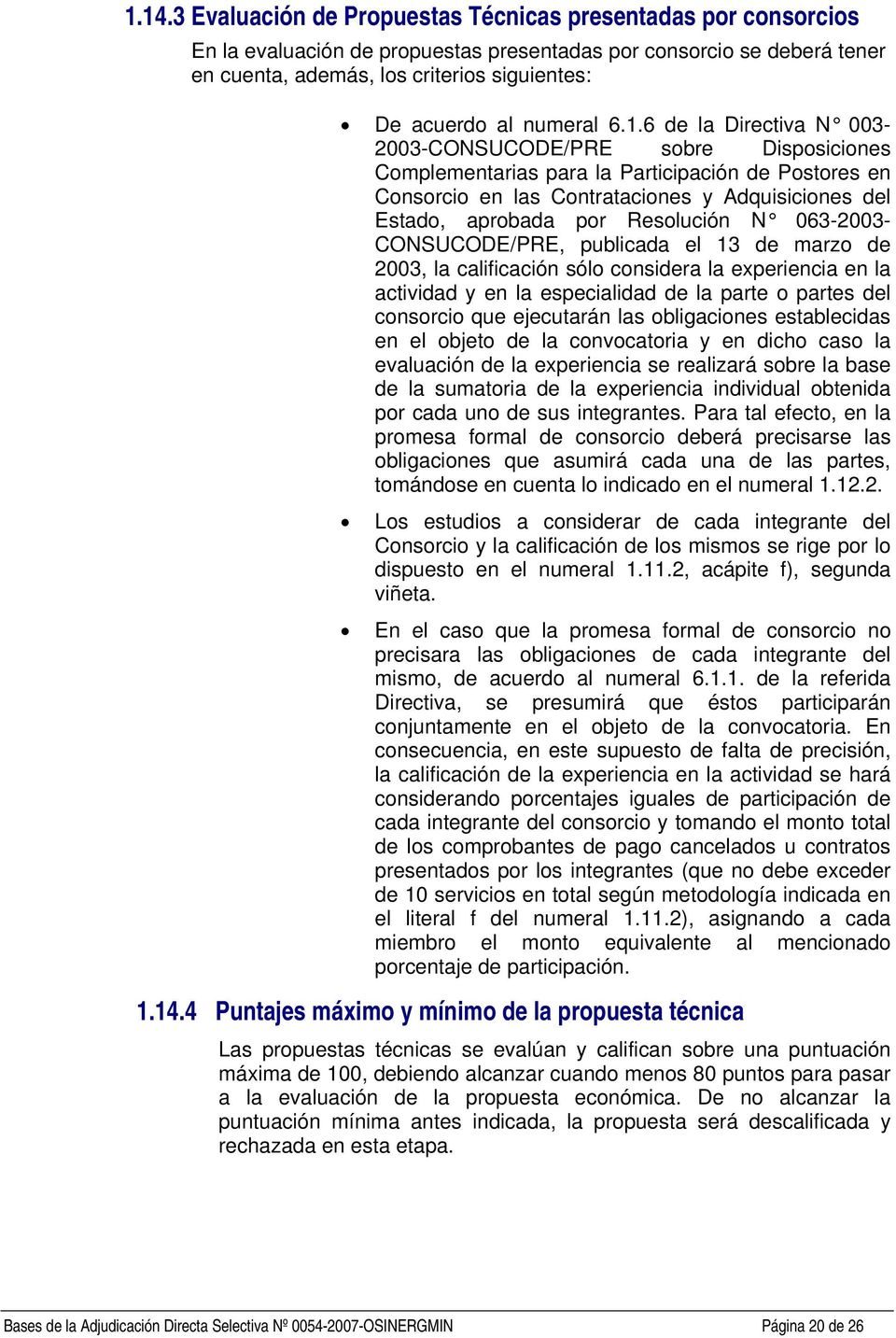 6 de la Directiva N 003-2003-CONSUCODE/PRE sobre Disposiciones Complementarias para la Participación de Postores en Consorcio en las Contrataciones y Adquisiciones del Estado, aprobada por Resolución