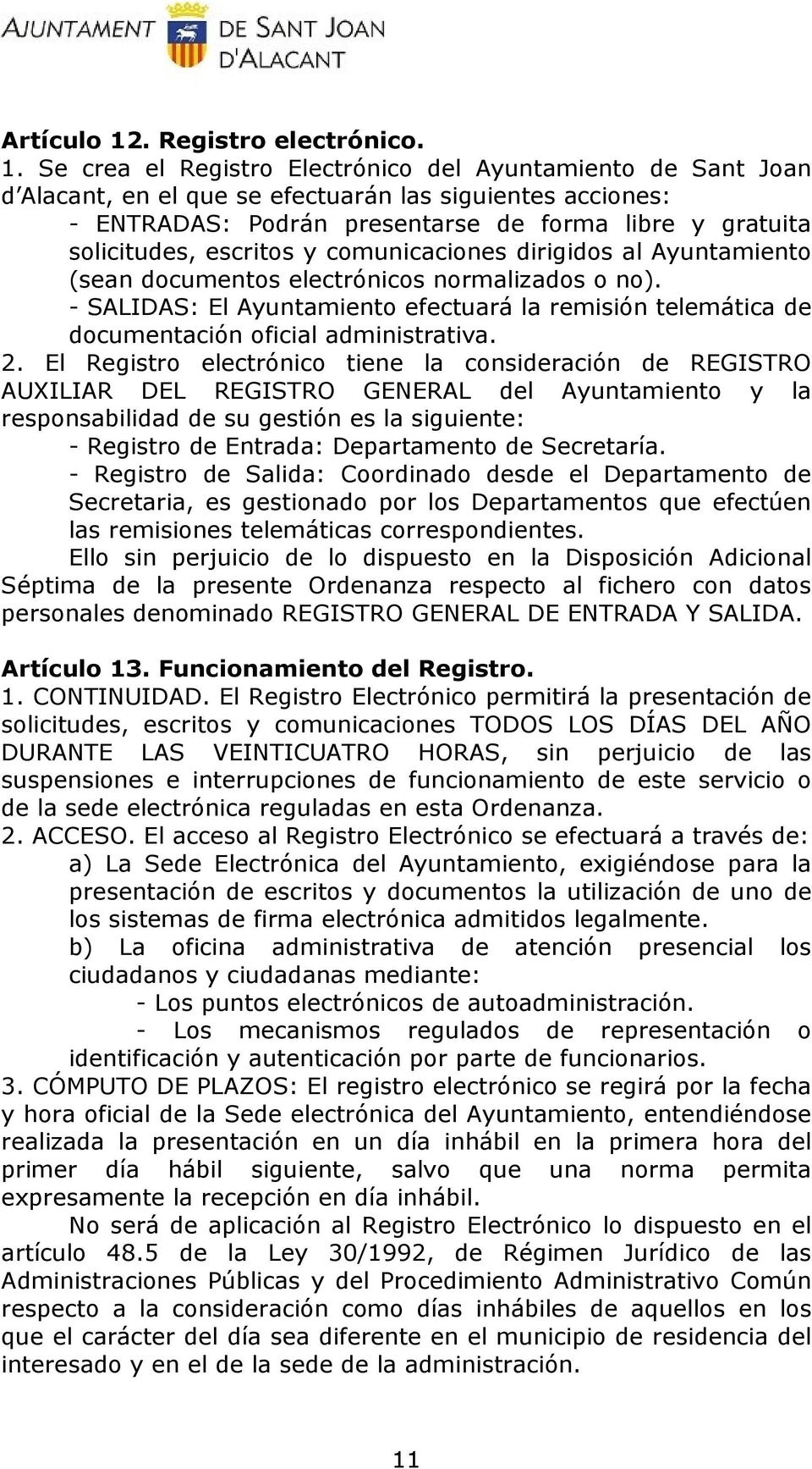 Se crea el Registro Electrónico del Ayuntamiento de Sant Joan d Alacant, en el que se efectuarán las siguientes acciones: - ENTRADAS: Podrán presentarse de forma libre y gratuita solicitudes,