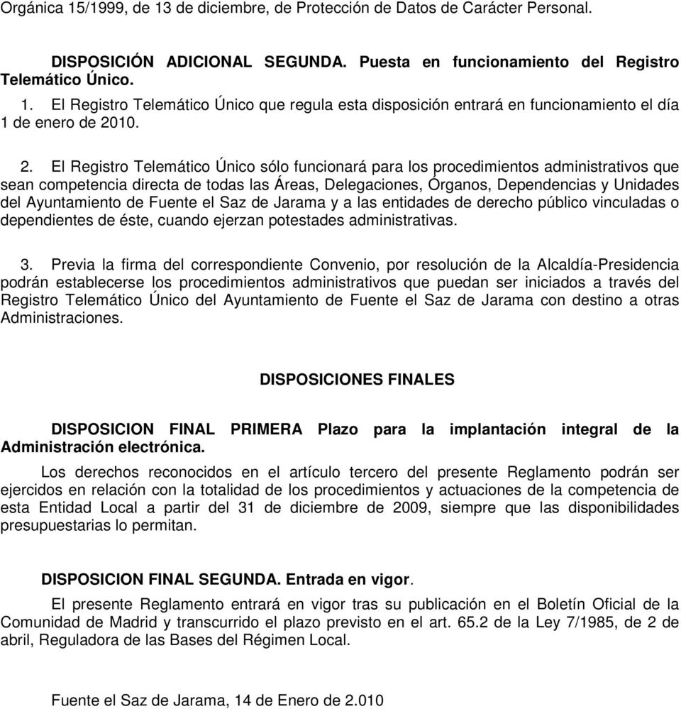 Ayuntamiento de Fuente el Saz de Jarama y a las entidades de derecho público vinculadas o dependientes de éste, cuando ejerzan potestades administrativas. 3.
