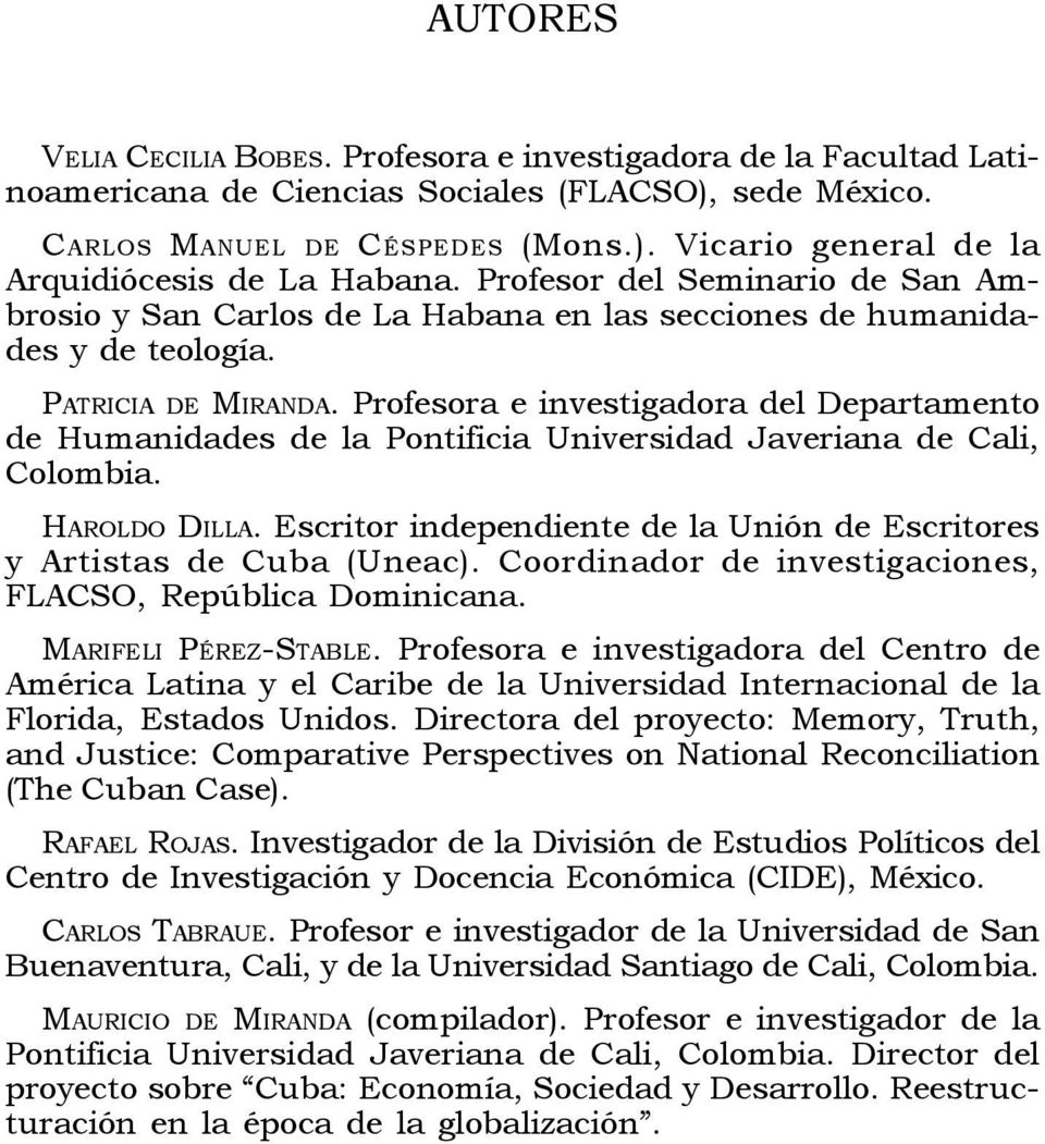 Profesora e investigadora del Departamento de Humanidades de la Pontificia Universidad Javeriana de Cali, Colombia. HAROLDO DILLA.