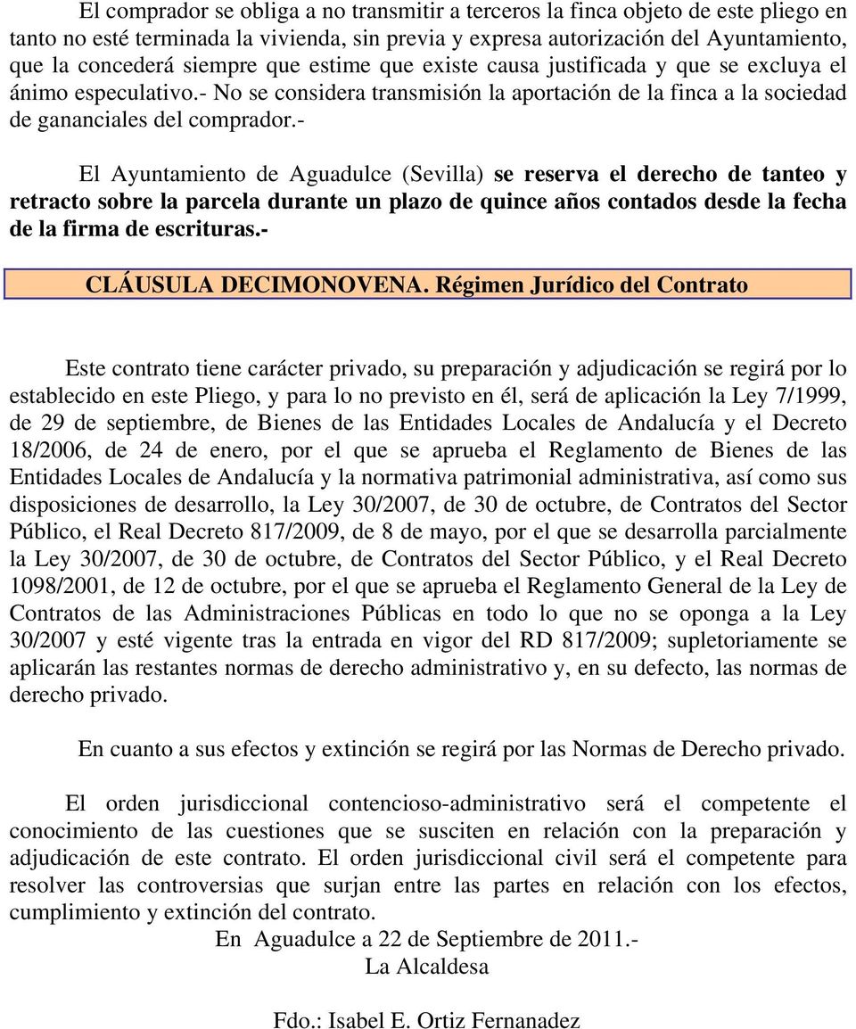 - El Ayuntamiento de Aguadulce (Sevilla) se reserva el derecho de tanteo y retracto sobre la parcela durante un plazo de quince años contados desde la fecha de la firma de escrituras.