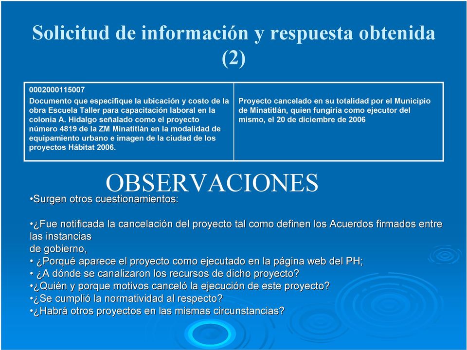 Proyecto cancelado en su totalidad por el Municipio de Minatitlán, quien fungiría como ejecutor del mismo, el 20 de diciembre de 2006 OBSERVACIONES Surgen otros cuestionamientos: Fue notificada la
