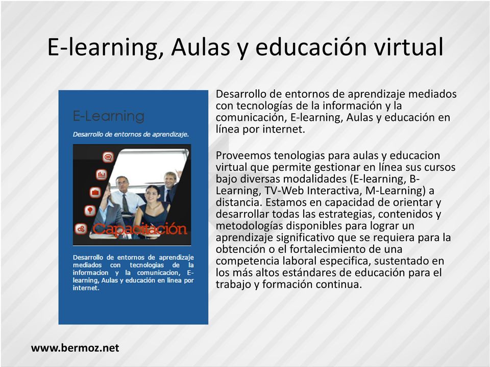 Proveemos tenologias para aulas y educacion virtual que permite gestionar en línea sus cursos bajo diversas modalidades (E-learning, B- Learning, TV-Web Interactiva, M-Learning)