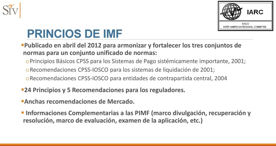 2001; orecomendaciones CPSS-IOSCO para entidades de contrapartida central, 2004 24 Principios y 5 Recomendaciones para los reguladores.