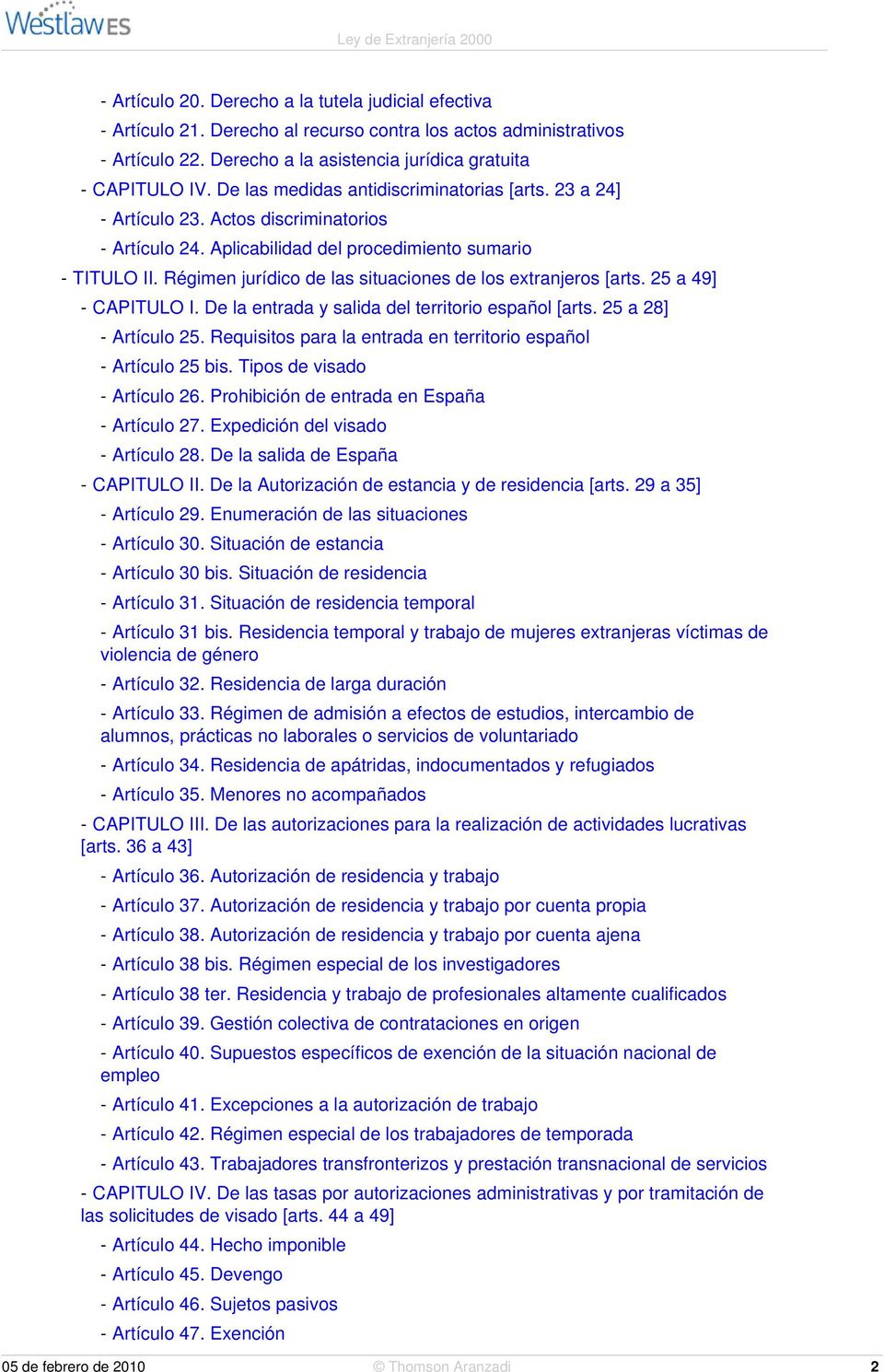 Régimen jurídico de las situaciones de los extranjeros [arts. 25 a 49] - CAPITULO I. De la entrada y salida del territorio español [arts. 25 a 28] - Artículo 25.