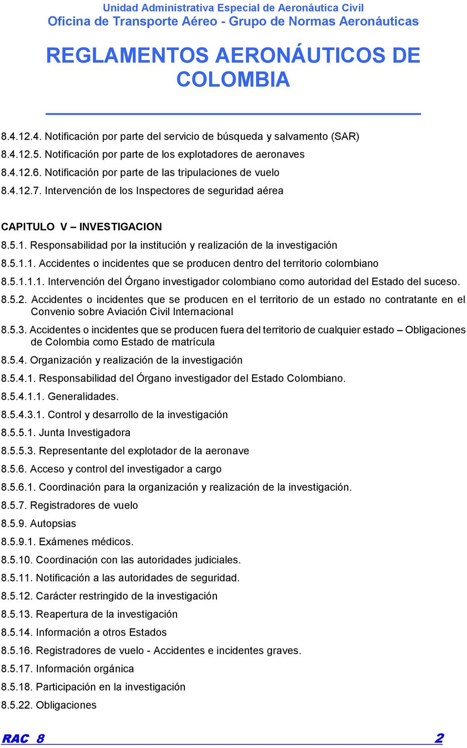 5.1.1. Accidentes o incidentes que se producen dentro del territorio colombiano 8.5.1.1.1. Intervención del Órgano investigador colombiano como autoridad del Estado del suceso. 8.5.2.