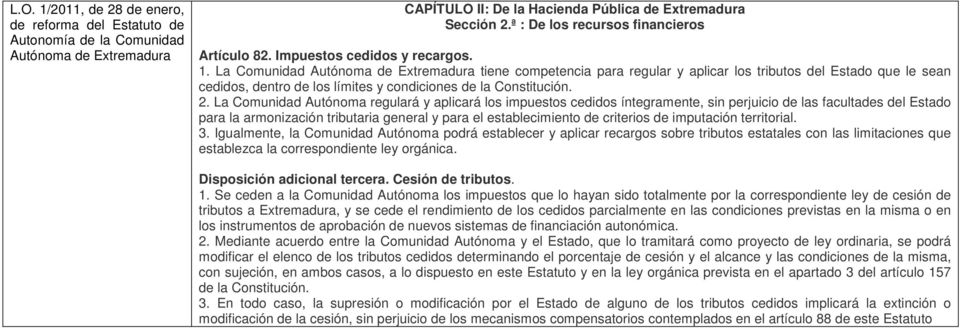 La Comunidad Autónoma de Extremadura tiene competencia para regular y aplicar los tributos del Estado que le sean cedidos, dentro de los límites y condiciones de la Constitución. 2.