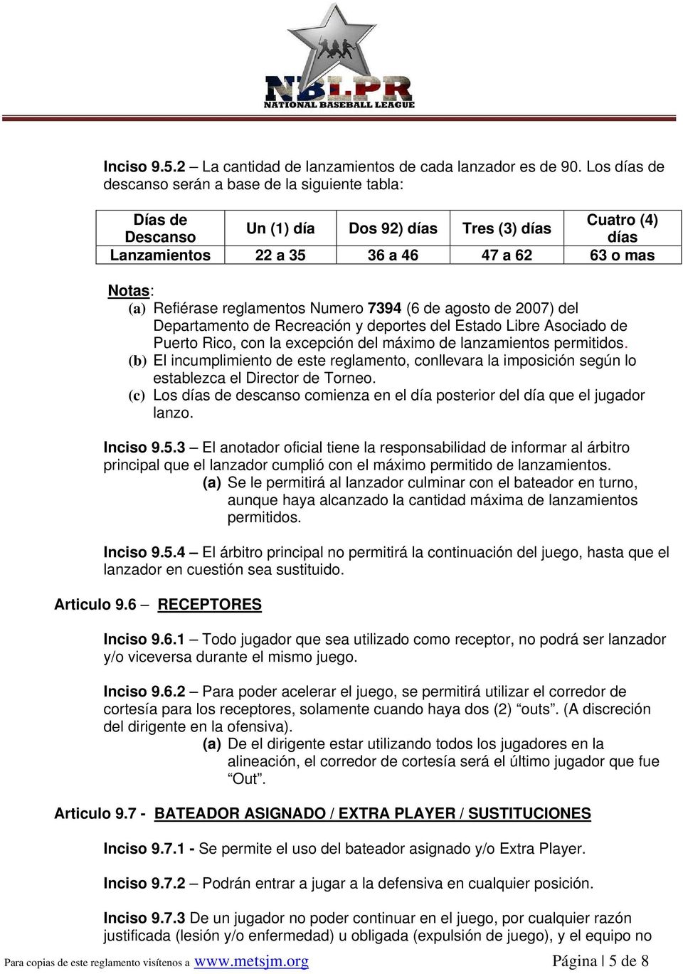 reglamentos Numero 7394 (6 de agosto de 2007) del Departamento de Recreación y deportes del Estado Libre Asociado de Puerto Rico, con la excepción del máximo de lanzamientos permitidos.