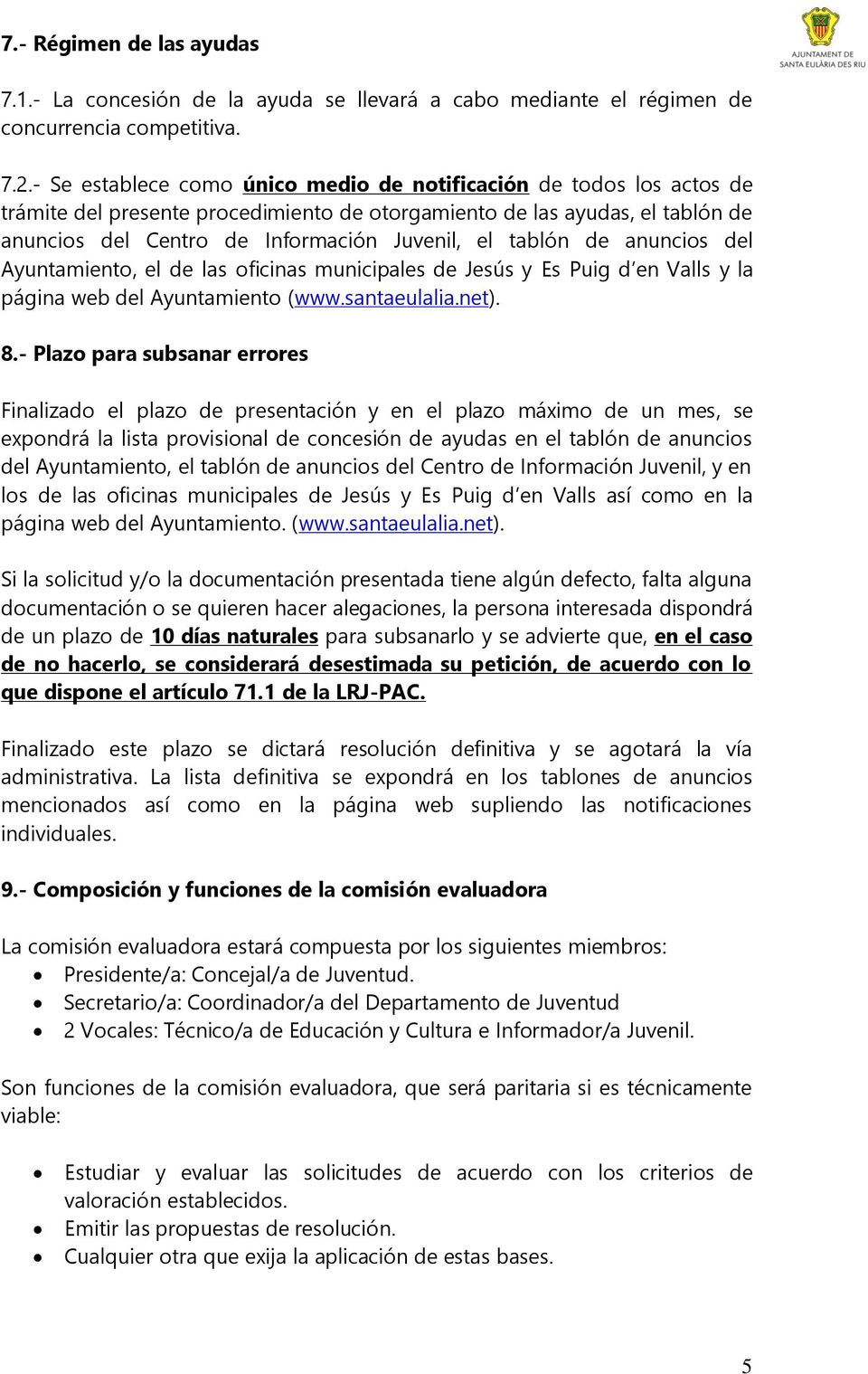 tablón de anuncios del Ayuntamiento, el de las oficinas municipales de Jesús y Es Puig d en Valls y la página web del Ayuntamiento (www.santaeulalia.net). 8.