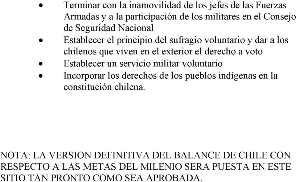 voto Establecer un servicio militar voluntario Incorporar los derechos de los pueblos indígenas en la constitución chilena.
