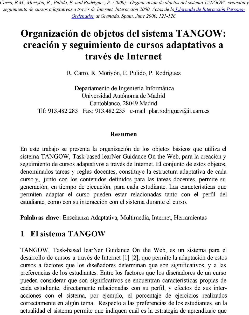 Organización de objetos del sistema TANGOW: creación y seguimiento de cursos adaptativos a través de Internet R. Carro, R. Moriyón, E. Pulido, P.