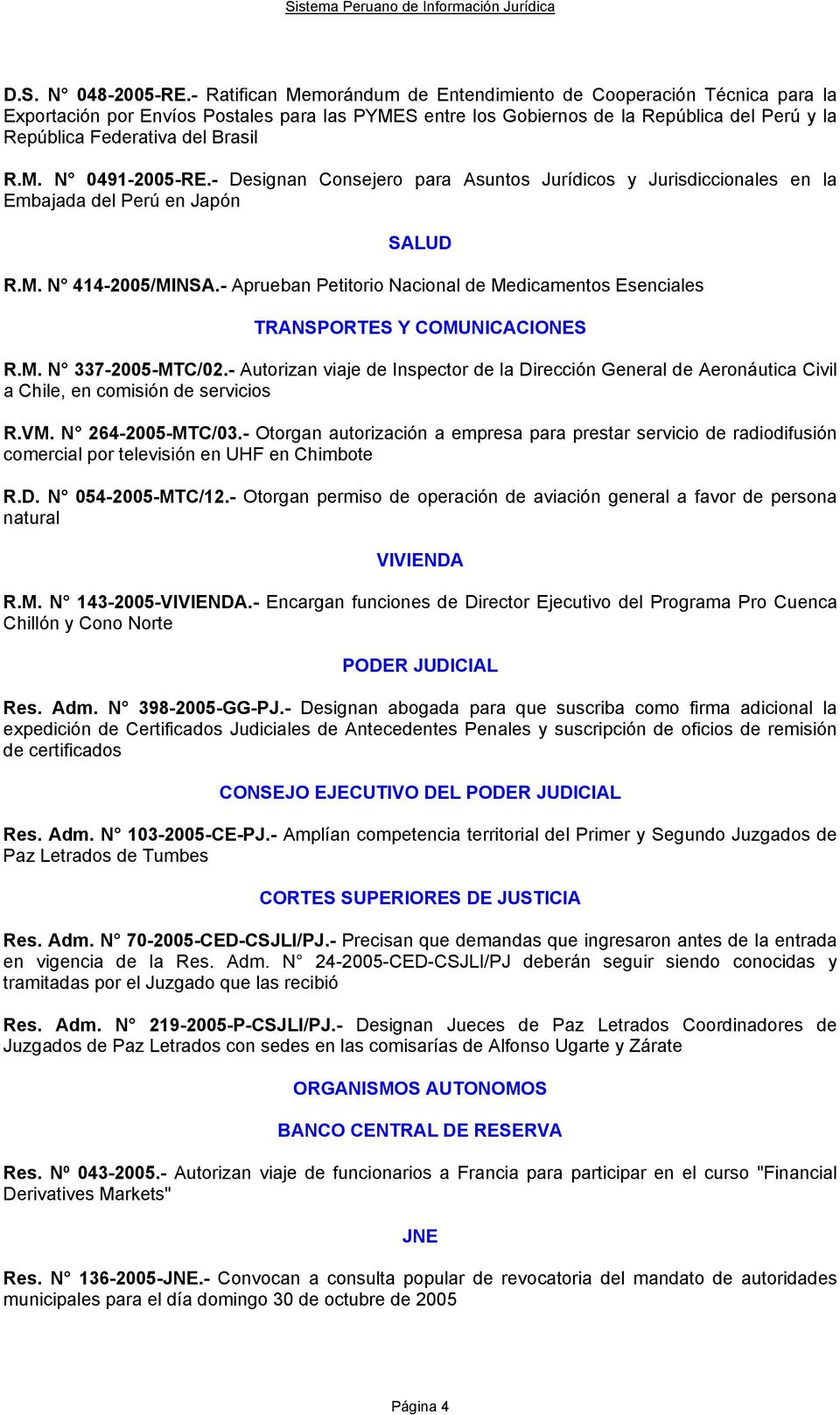 R.M. N 0491-2005-RE.- Designan Consejero para Asuntos Jurídicos y Jurisdiccionales en la Embajada del Perú en Japón SALUD R.M. N 414-2005/MINSA.