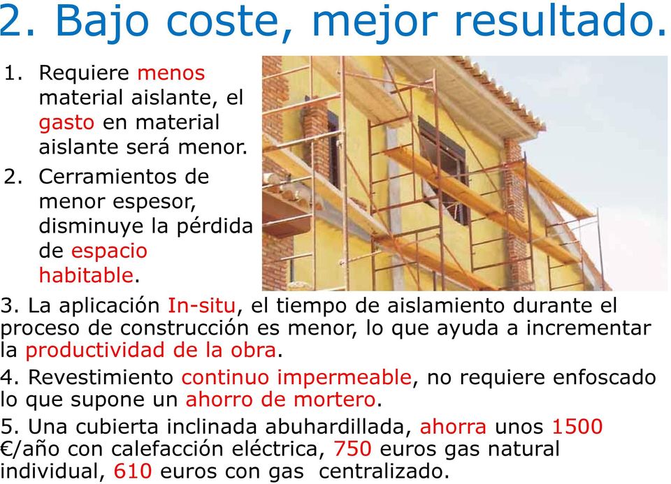 . La aplicación In-situ, el tiempo de aislamiento durante el roceso de construcción es menor, lo que ayuda a incrementar a productividad de la