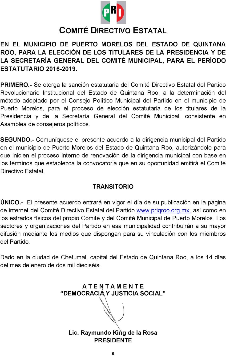 - Se otorga la sanción estatutaria del Comité Directivo Estatal del Partido Revolucionario Institucional del Estado de Quintana Roo, a la determinación del método adoptado por el Consejo Político