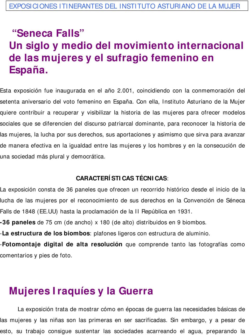 Con ella, Instituto Asturiano de la Mujer quiere contribuir a recuperar y visibilizar la historia de las mujeres para ofrecer modelos sociales que se diferencien del discurso patriarcal dominante,