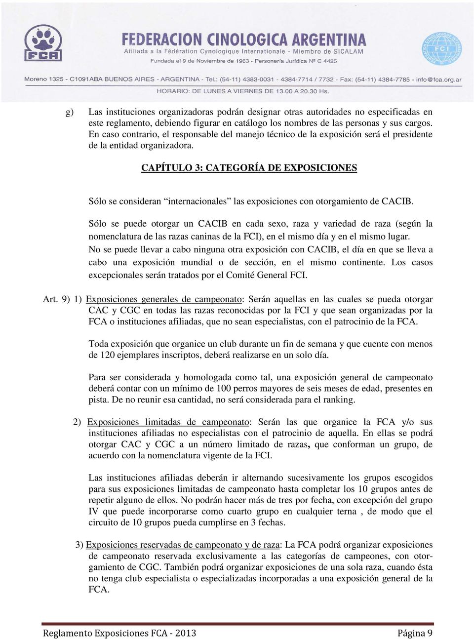 CAPÍTULO 3: CATEGORÍA DE EXPOSICIONES Sólo se consideran internacionales las exposiciones con otorgamiento de CACIB.